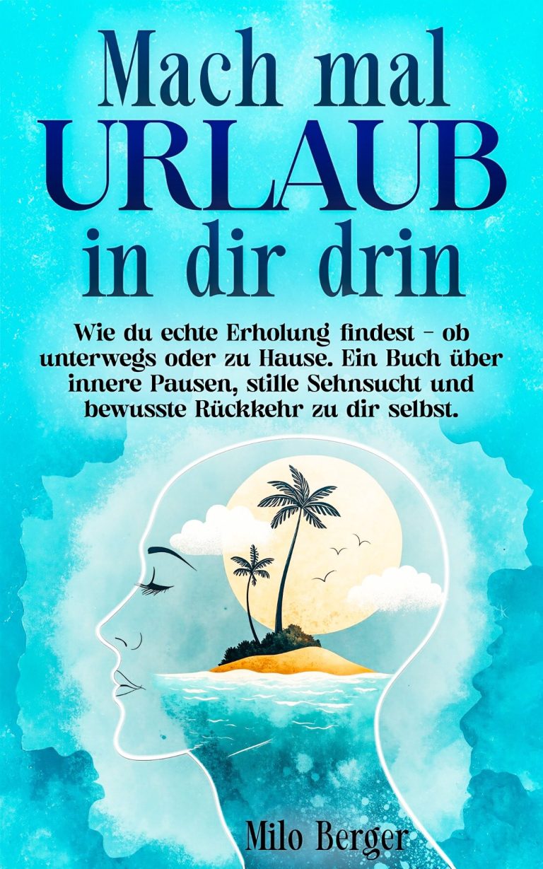 Cover „Mach mal Urlaub – in dir drin“ – Milo Berger Buchcover „Mach mal Urlaub – in dir drin“ von Milo Berger – ein stiller Guide für mentale Erholung, innere Ruhe und Regeneration im Alltag.