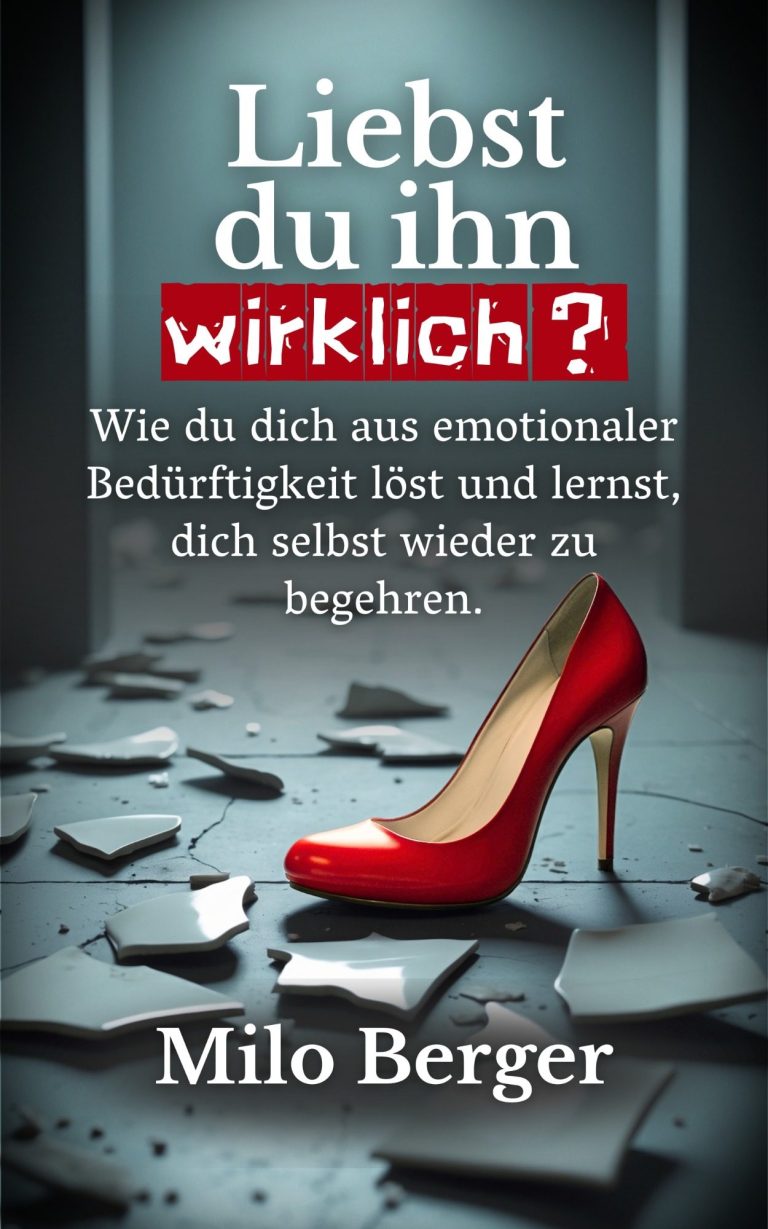 Cover „Liebst du ihn wirklich“ – Milo Berger Coverbild des Buchs „Liebst du ihn wirklich“ von Milo Berger – über emotionale Abhängigkeit, ungesunde Bindung und stille Selbstzurückholung
